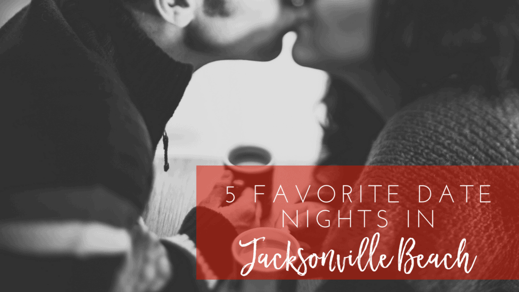5 Favorite Date Night Ideas in Jacksonville Beach, Florida